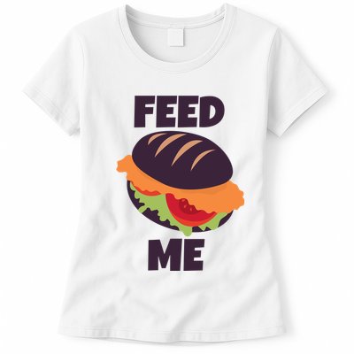 Feed Me Womens T-Shirt