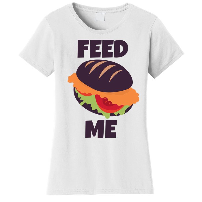 Feed Me Women's T-Shirt