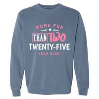Funny More Fun Than Two 25 Year Old 50th Birthday Garment-Dyed Sweatshirt