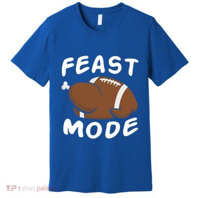 Feast Mode Football Turkey Funny Thanksgiving Gift Premium T-Shirt
