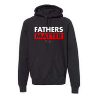 Fathers Matter Funny Farther’s Day Premium Hoodie