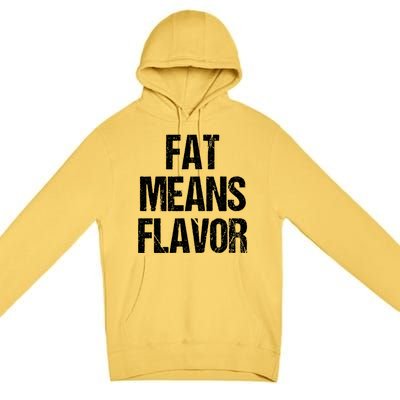 Fat Means Flavor Bbq Grill Barbecue Gift Premium Pullover Hoodie