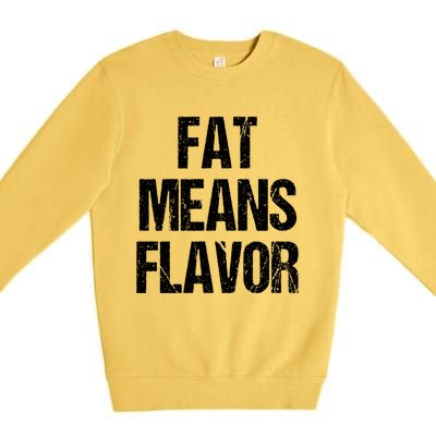 Fat Means Flavor Bbq Grill Barbecue Gift Premium Crewneck Sweatshirt