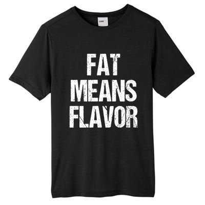 Fat Means Flavor Bbq Grill Barbecue Gift Tall Fusion ChromaSoft Performance T-Shirt