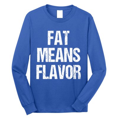 Fat Means Flavor Bbq Grill Barbecue Gift Long Sleeve Shirt