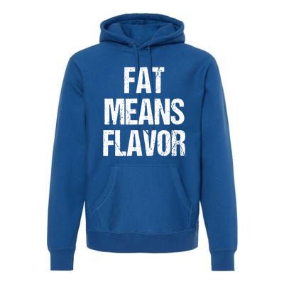 Fat Means Flavor Bbq Grill Barbecue Gift Premium Hoodie