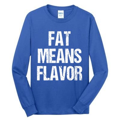 Fat Means Flavor Bbq Grill Barbecue Gift Tall Long Sleeve T-Shirt