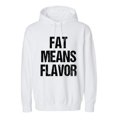 Fat Means Flavor Bbq Grill Barbecue Gift Garment-Dyed Fleece Hoodie