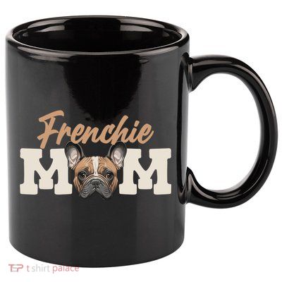 Frenchie Mom French Bulldog Owner Frenchie Lover Gift 11oz C Handle Ceramic Mug