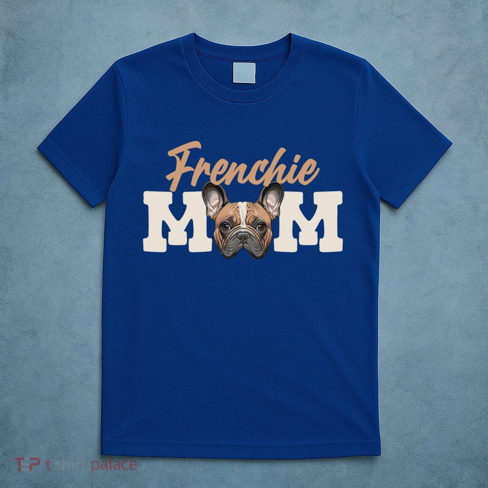 Frenchie Mom French Bulldog Owner Frenchie Lover Gift T-Shirt