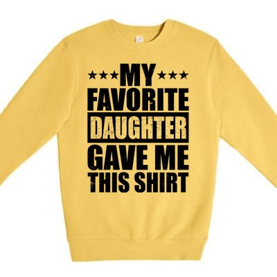 Funny My Favorite Daughter Gave Me This Premium Crewneck Sweatshirt