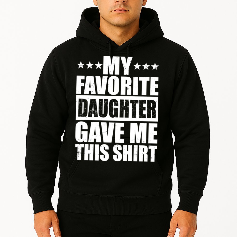 Funny My Favorite Daughter Gave Me This Hoodie