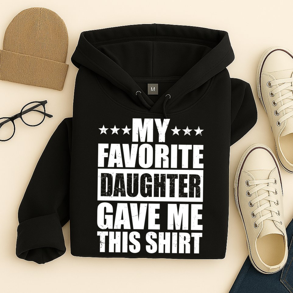 Funny My Favorite Daughter Gave Me This Hoodie