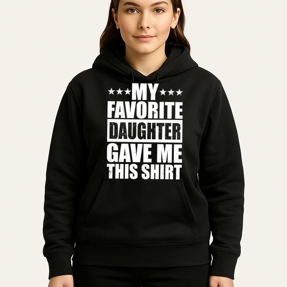 Funny My Favorite Daughter Gave Me This Hoodie