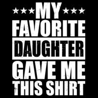 Funny My Favorite Daughter Gave Me This Hoodie