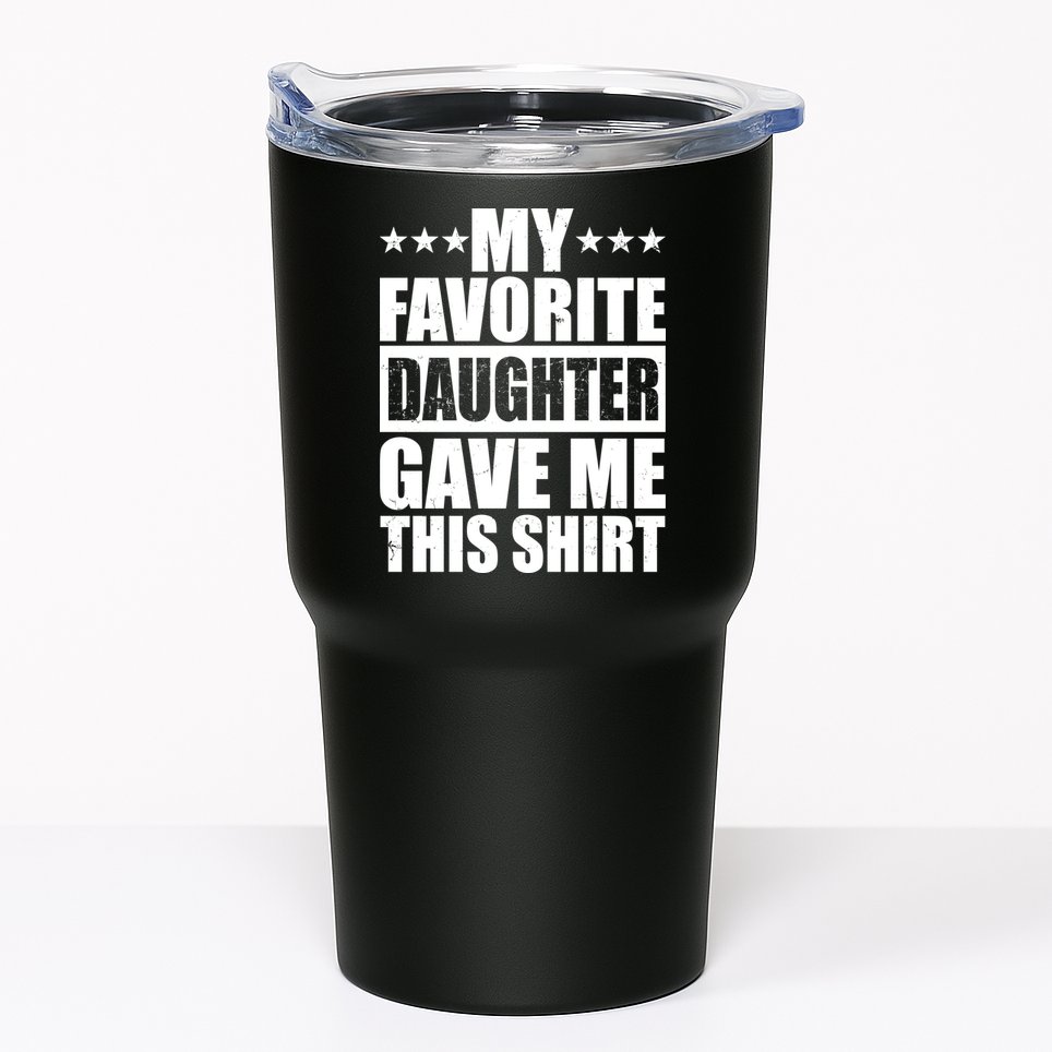 Funny My Favorite Daughter Gave Me This Tumbler
