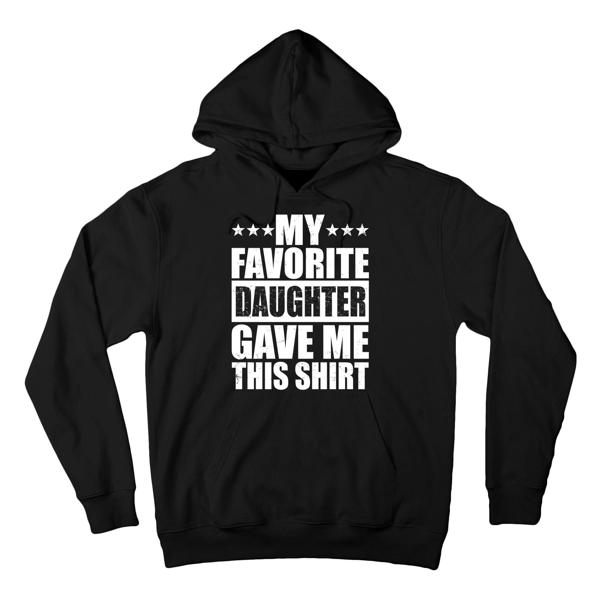 Funny My Favorite Daughter Gave Me This Tall Hoodie