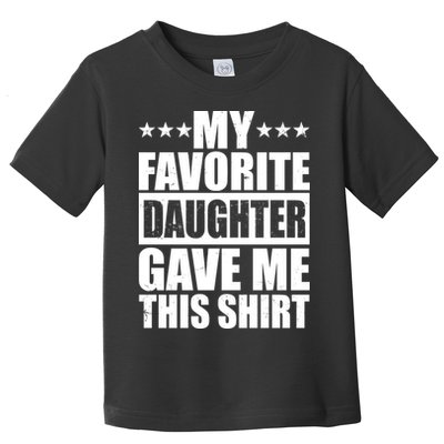 Funny My Favorite Daughter Gave Me This Toddler T-Shirt