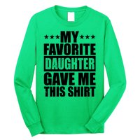 Funny My Favorite Daughter Gave Me This Long Sleeve Shirt