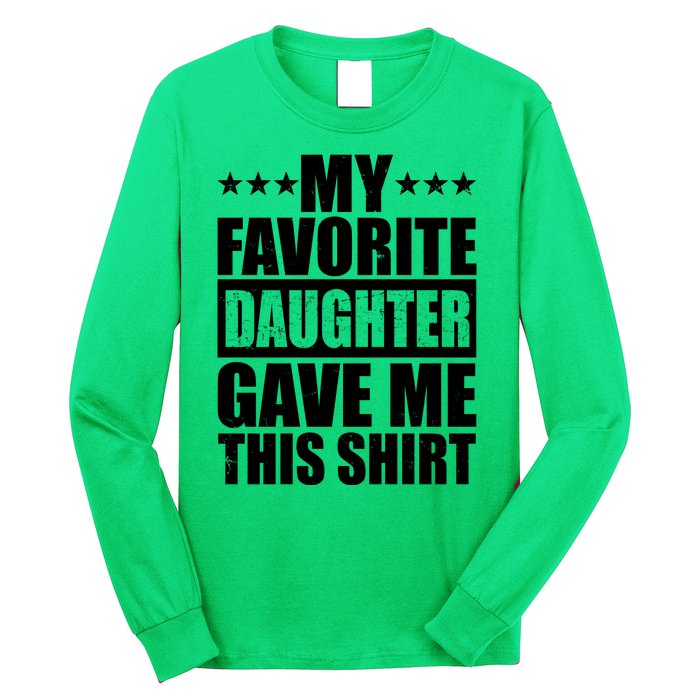 Funny My Favorite Daughter Gave Me This Long Sleeve Shirt