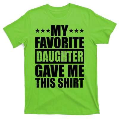 Funny My Favorite Daughter Gave Me This T-Shirt