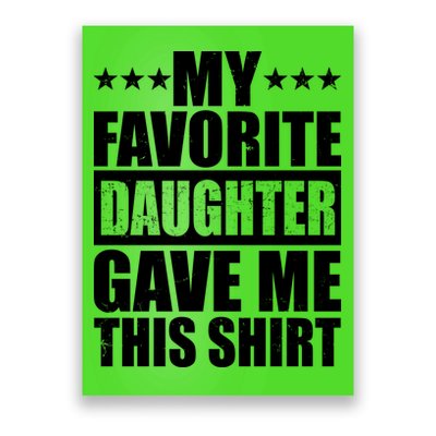 Funny My Favorite Daughter Gave Me This Poster