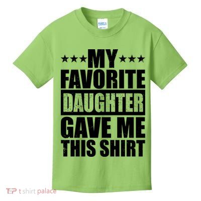 Funny My Favorite Daughter Gave Me This Kids T-Shirt