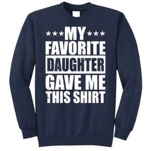 Funny My Favorite Daughter Gave Me This Sweatshirt