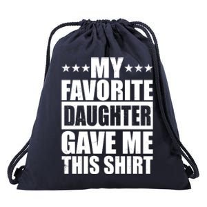 Funny My Favorite Daughter Gave Me This Drawstring Bag