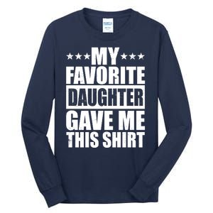 Funny My Favorite Daughter Gave Me This Tall Long Sleeve T-Shirt