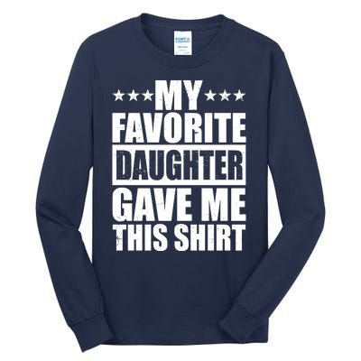 Funny My Favorite Daughter Gave Me This Tall Long Sleeve T-Shirt