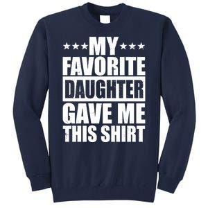 Funny My Favorite Daughter Gave Me This Tall Sweatshirt