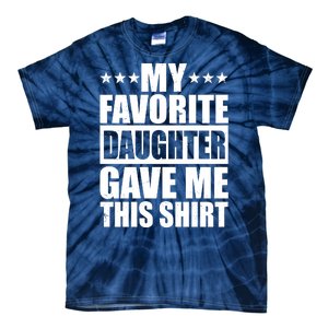 Funny My Favorite Daughter Gave Me This Tie-Dye T-Shirt