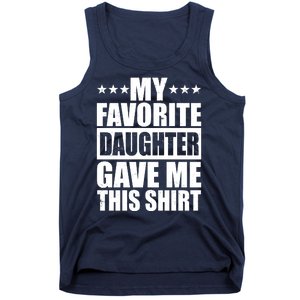 Funny My Favorite Daughter Gave Me This Tank Top