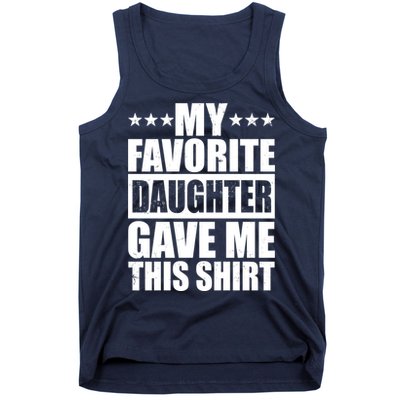 Funny My Favorite Daughter Gave Me This Tank Top