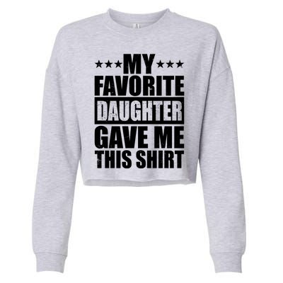 Funny My Favorite Daughter Gave Me This Cropped Pullover Crew