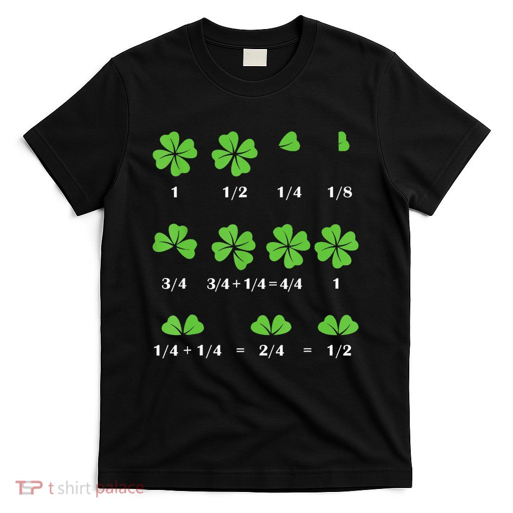 Funny Math Fraction Four Leaf Clover Teacher St Patricks Day T-Shirt