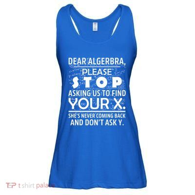 Funny Math For Math Lovers Nerd Nerdy Hilarious Dear Algebra Gift Ladies Essential Flowy Tank