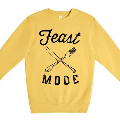 Feast Mode Funny Thanksgiving Dinner Gift Premium Crewneck Sweatshirt