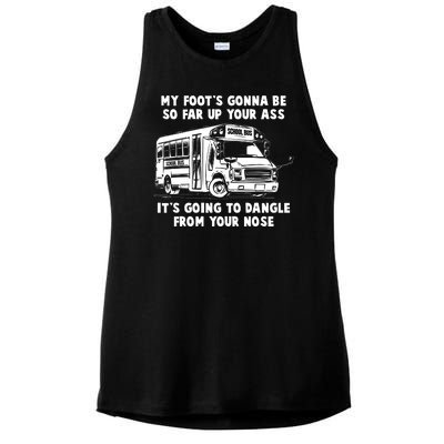 Funny My Foot's Gonna Be So Far Up Your Ass Ladies PosiCharge Tri-Blend Wicking Tank