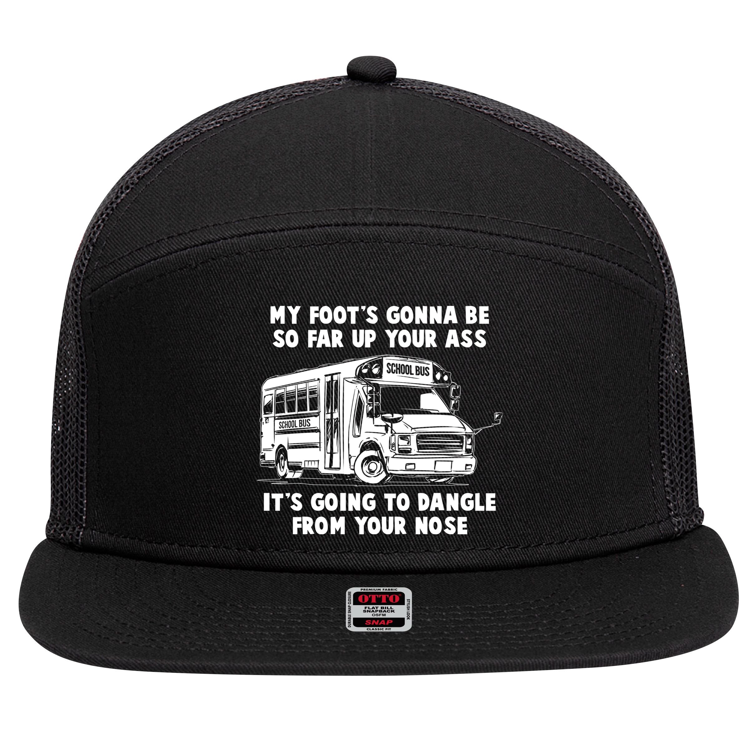 Funny My Foot's Gonna Be So Far Up Your Ass 7 Panel Mesh Trucker Snapback Hat