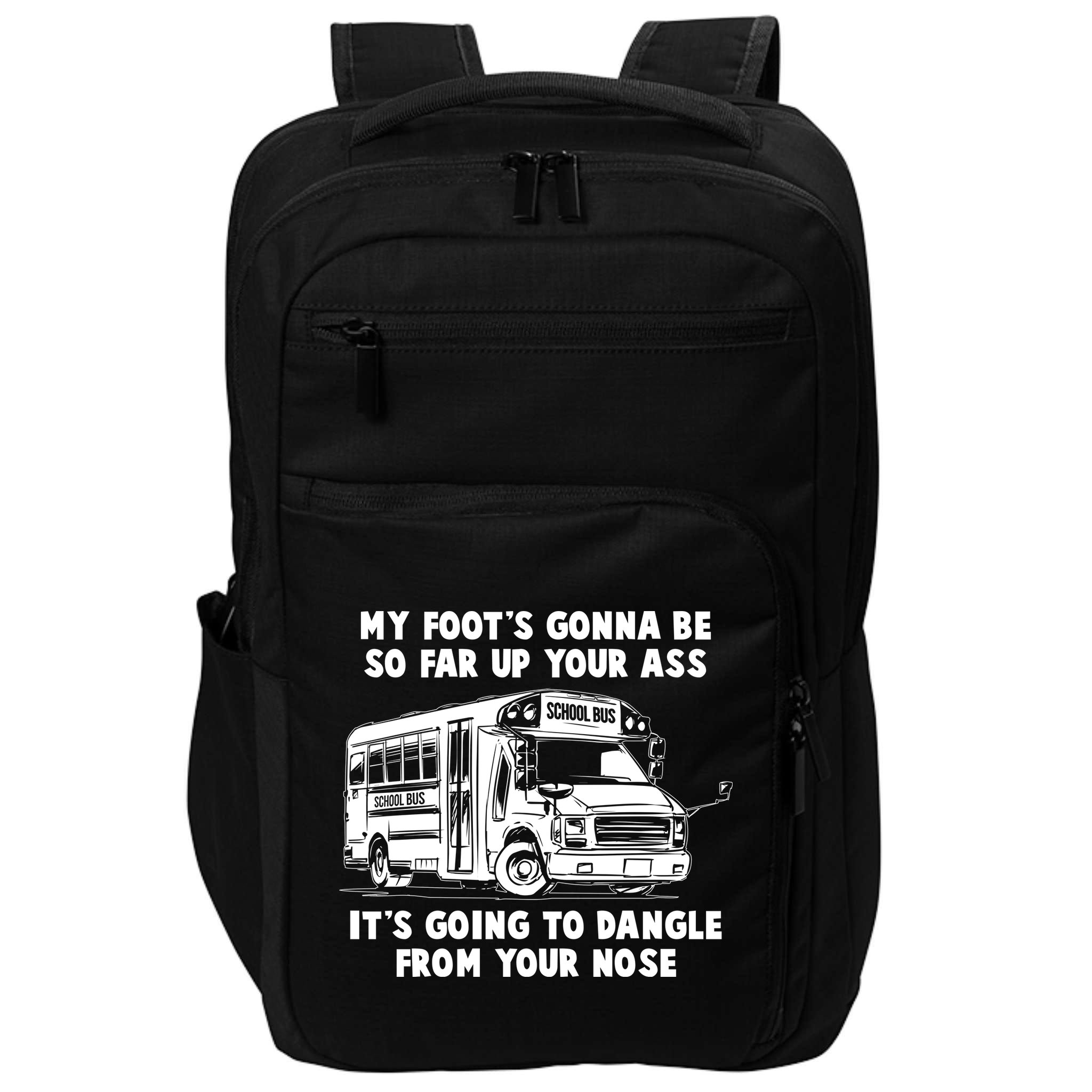 Funny My Foot's Gonna Be So Far Up Your Ass Impact Tech Backpack