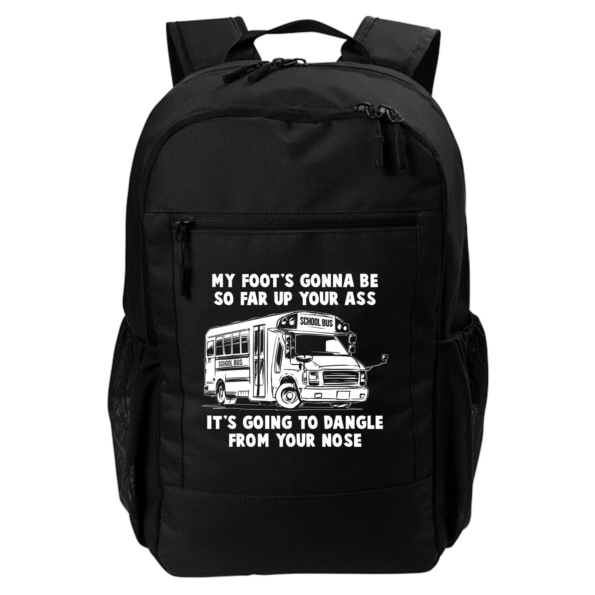 Funny My Foot's Gonna Be So Far Up Your Ass Backpack