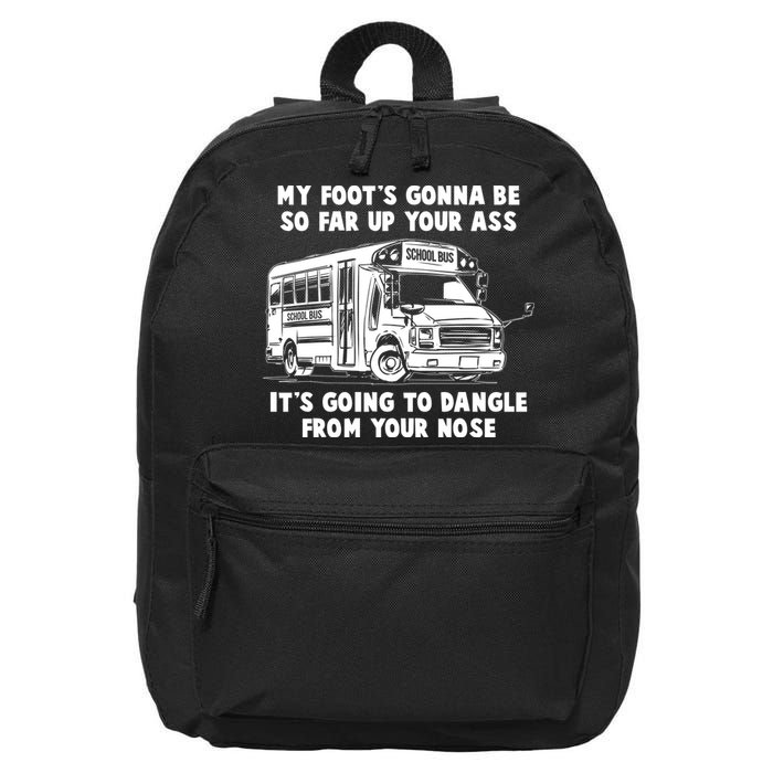 Funny My Foot's Gonna Be So Far Up Your Ass 16 in Basic Backpack