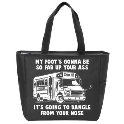 Funny My Foot's Gonna Be So Far Up Your Ass Zip Tote Bag