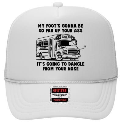 Funny My Foot's Gonna Be So Far Up Your Ass High Crown Mesh Back Trucker Hat