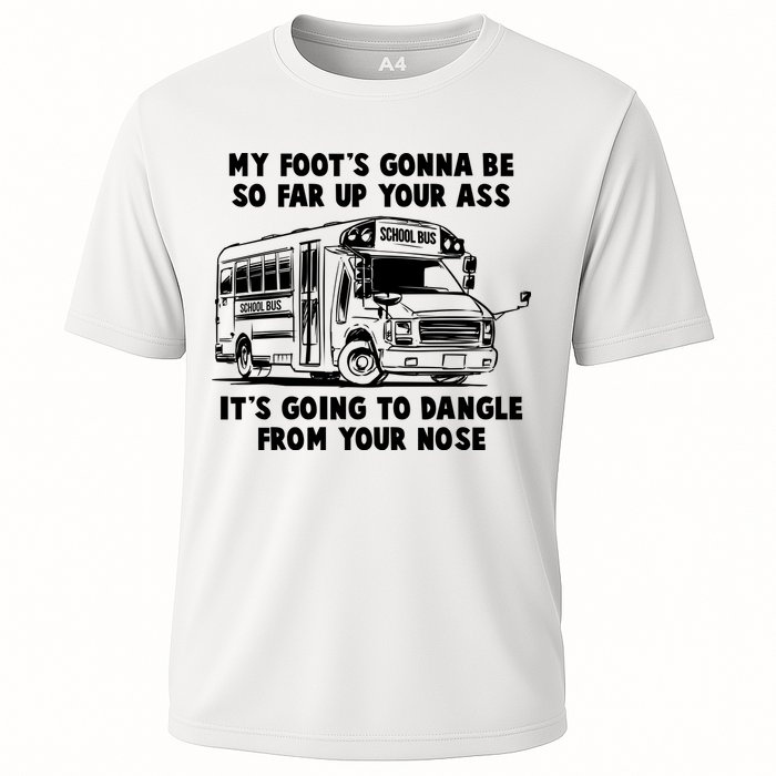 Funny My Foot's Gonna Be So Far Up Your Ass Cooling Performance Crew T-Shirt
