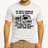 Funny My Foot's Gonna Be So Far Up Your Ass Cooling Performance Crew T-Shirt