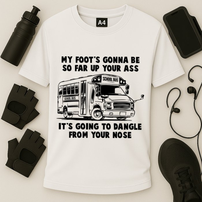 Funny My Foot's Gonna Be So Far Up Your Ass Cooling Performance Crew T-Shirt