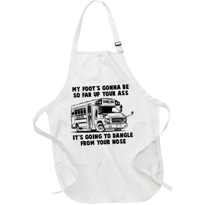 Funny My Foot's Gonna Be So Far Up Your Ass Apron
